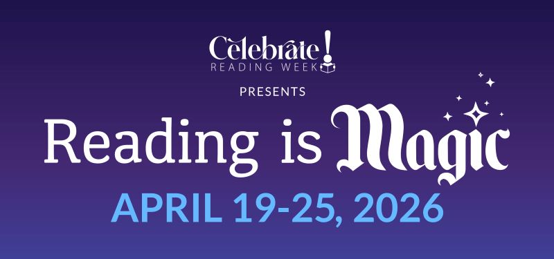 Celebrate Reading Week presents: Reading is Magic. April 19-25