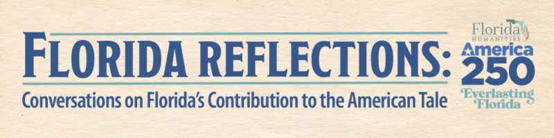 Florida Reflections: Conversations on Florida's Contributions to the American Tale