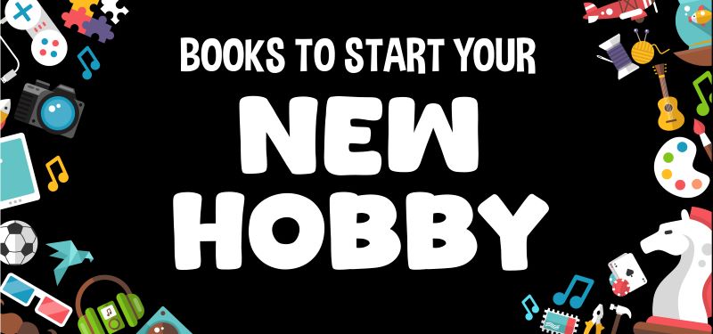 Books to Start Your New Hobby. Image includes game pieces, craft supplies, and more.