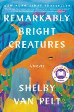 Remarkably Bright Creatures by Shelby Van Pelt. The book cover shows a woman looking at an octopus through an aquarium glass.